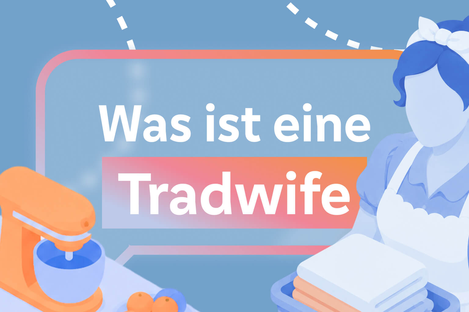 Tradwife einfach erklärt: Zwischen Lifestyle und Rückschritt