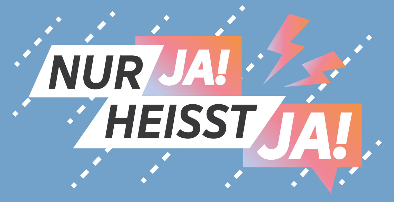 Nur Ja heißt Ja – Das hat jetzt auch am 10. Juli das Bundesrat entschieden